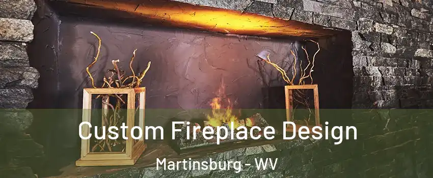 Custom Fireplace Design Martinsburg - WV