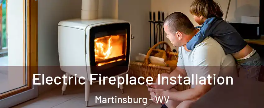  Electric Fireplace Installation Martinsburg - WV