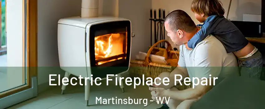  Electric Fireplace Repair Martinsburg - WV