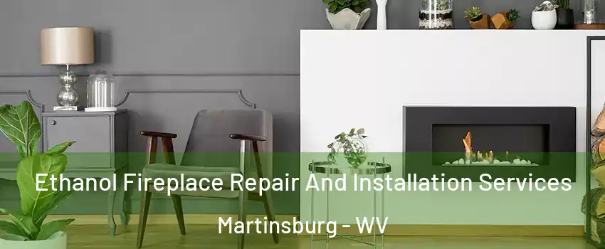  Ethanol Fireplace Repair And Installation Services Martinsburg - WV