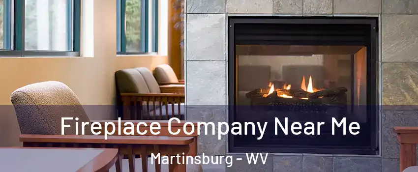  Fireplace Company Near Me Martinsburg - WV