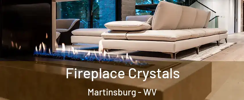  Fireplace Crystals Martinsburg - WV