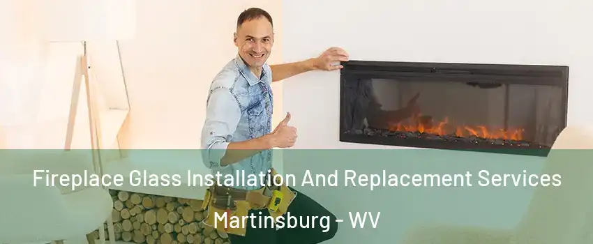  Fireplace Glass Installation And Replacement Services Martinsburg - WV