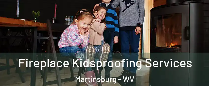  Fireplace Kidsproofing Services Martinsburg - WV