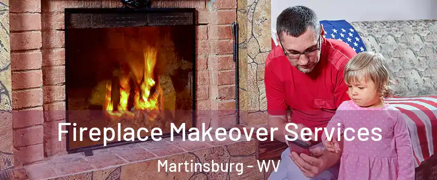 Fireplace Makeover Services Martinsburg - WV