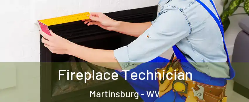  Fireplace Technician Martinsburg - WV