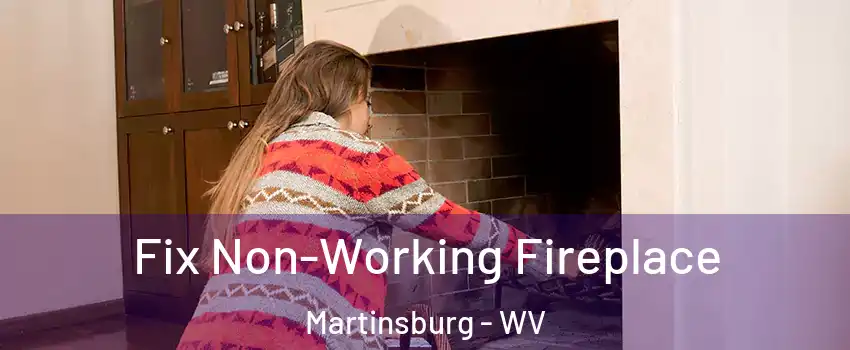  Fix Non-Working Fireplace Martinsburg - WV