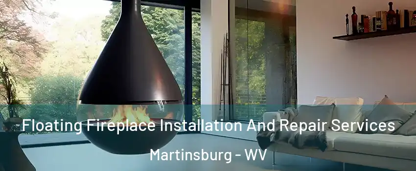  Floating Fireplace Installation And Repair Services Martinsburg - WV