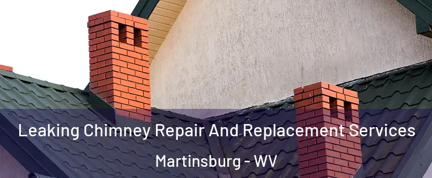  Leaking Chimney Repair And Replacement Services Martinsburg - WV