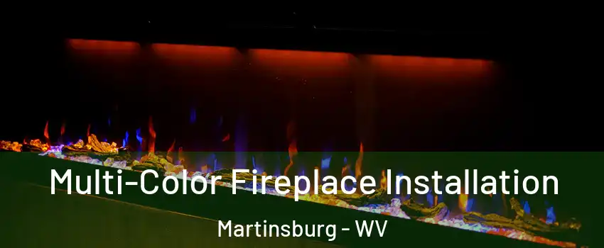  Multi-Color Fireplace Installation Martinsburg - WV