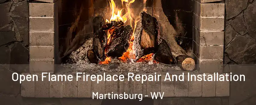  Open Flame Fireplace Repair And Installation Martinsburg - WV