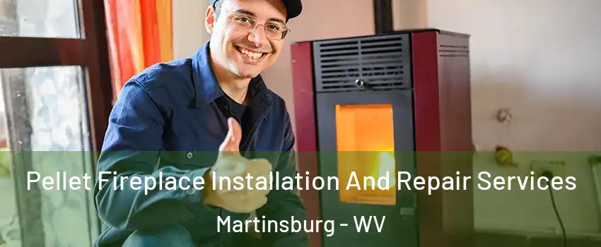  Pellet Fireplace Installation And Repair Services Martinsburg - WV