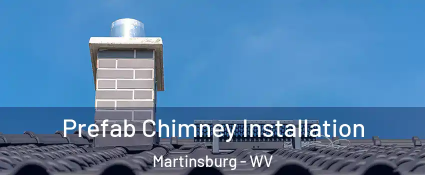  Prefab Chimney Installation Martinsburg - WV