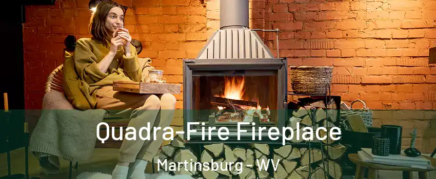  Quadra-Fire Fireplace Martinsburg - WV
