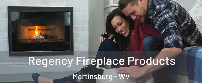  Regency Fireplace Products Martinsburg - WV