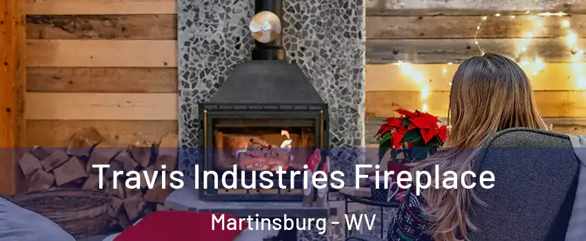  Travis Industries Fireplace Martinsburg - WV