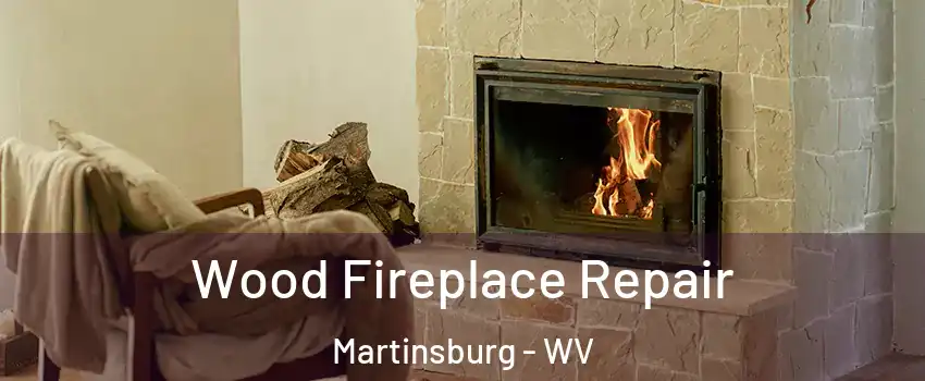  Wood Fireplace Repair Martinsburg - WV