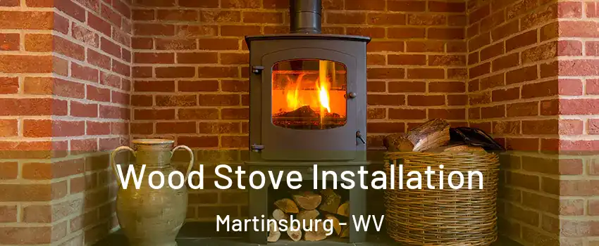  Wood Stove Installation Martinsburg - WV